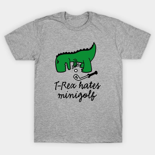 T-Rex hates minigolf - miniature golf dinosaur T-Shirt by LaundryFactory